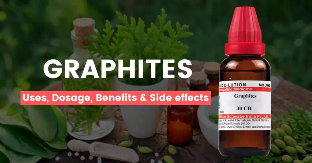 Graphites 30, 200, 1M, Q – Uses, Benefits & Side Effects