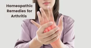 Homeopathic Remedies for Arthritis  – Causes & Best Treatment
