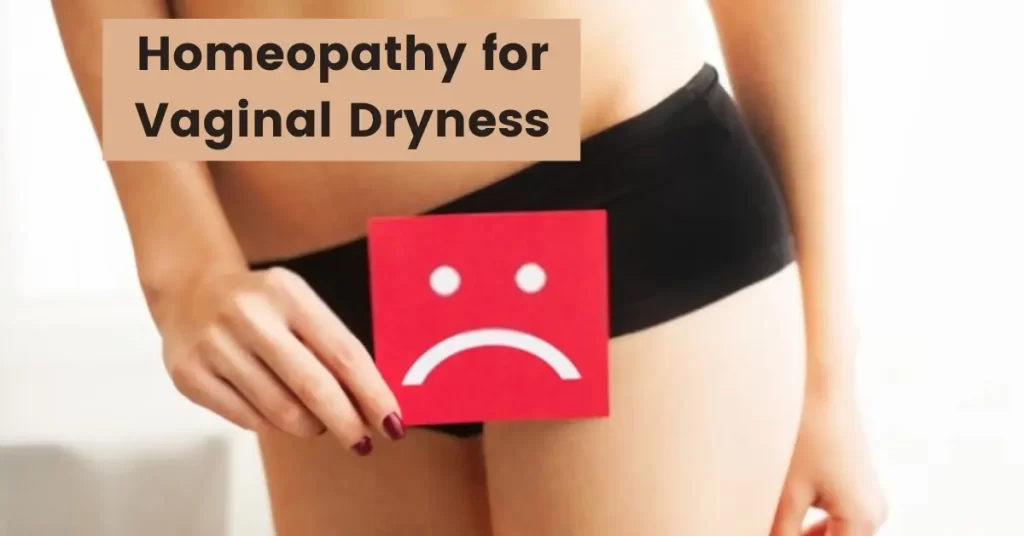 Homeopathy for Vaginal dryness- Symptoms, Causes & Treatment